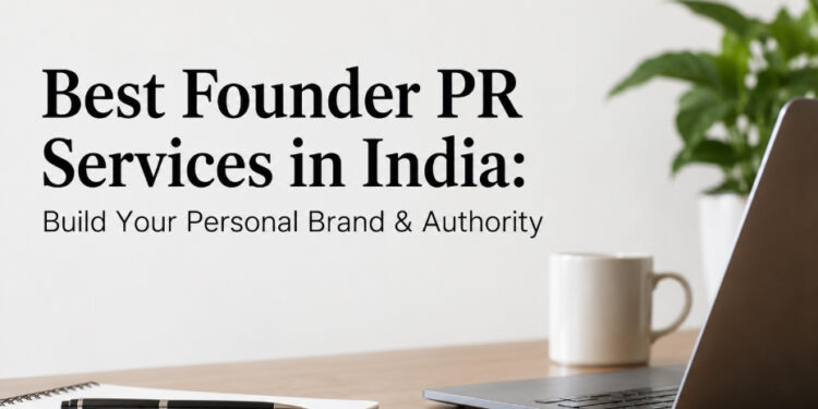 Best Founder PR Services in India: Build Your Personal Brand & Authority